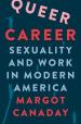 Cover of Queer Career: Sexuality and Work in Modern America