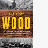 City of Wood: San Francisco and the Architecture of the Redwood Lumber Industry