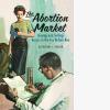 The Abortion Market: Buying and Selling Access in the Era Before Roe