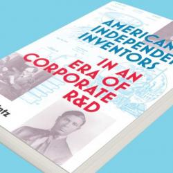 “American Independent Inventors:  In an Era of Corporate R & D”